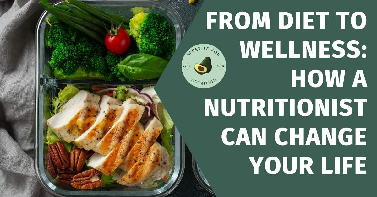 From Diet to Wellness: How a Nutritionist Can Change Your Life